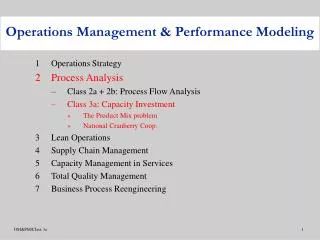 1	Operations Strategy 2	Process Analysis Class 2a + 2b: Process Flow Analysis Class 3a: Capacity Investment The Product