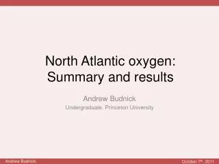 North Atlantic oxygen: Summary and results