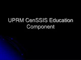 UPRM CenSSIS Education Component