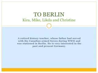 TO BERLIN Kira , Mike, Likda and Christine