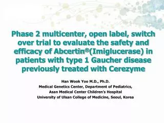 Han Wook Yoo M.D., Ph.D. Medical Genetics Center, Department of Pediatrics, Asan Medical Center Children’s Hospital