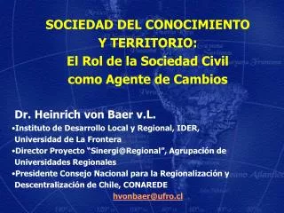 SOCIEDAD DEL CONOCIMIENTO Y TERRITORIO: El Rol de la Sociedad Civil como Agente de Cambios Dr. Heinrich von Baer v.L.
