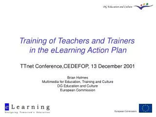 Training of Teachers and Trainers in the eLearning Action Plan TTnet Conference,CEDEFOP, 13 December 2001 Brian Holmes