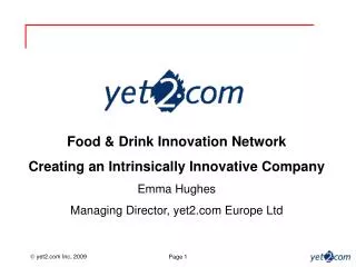 Food &amp; Drink Innovation Network Creating an Intrinsically Innovative Company Emma Hughes Managing Director, yet2.com