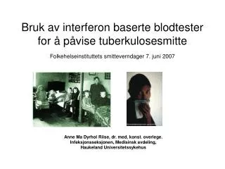 Bruk av interferon baserte blodtester for å påvise tuberkulosesmitte Folkehelseinstituttets smitteverndager 7. juni 2007