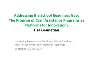 Addressing the School Readiness Gap: The Promise of Cash Assistance Programs as Platforms for Innovation? Lisa Gennetian