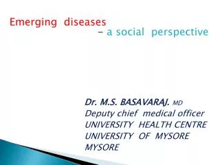 Dr. M.S. BASAVARAJ. MD Deputy chief medical officer UNIVERSITY HEALTH CENTRE UNIVERSITY OF MYSORE MYSORE
