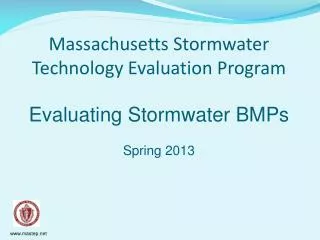 Massachusetts Stormwater Technology Evaluation Program Evaluating Stormwater BMPs Spring 2013