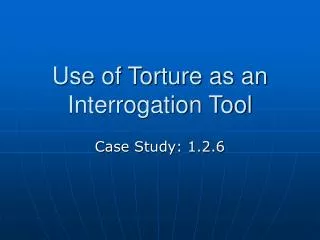 Use of Torture as an Interrogation Tool