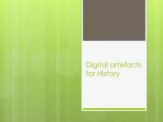 Digital artefacts for History