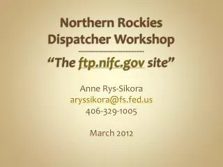 Northern Rockies Dispatcher Workshop ****************************************** “The ftp.nifc.gov site”