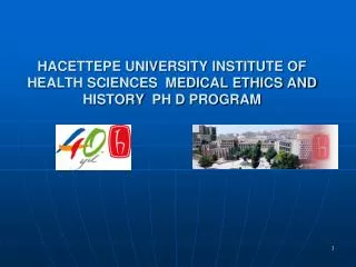 HACETTEPE UNIVERSITY INSTITUTE OF HEALTH SCIENCES MEDICAL ETHICS AND HISTORY PH D PROGRAM