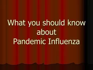 What you should know about Pandemic Influenza