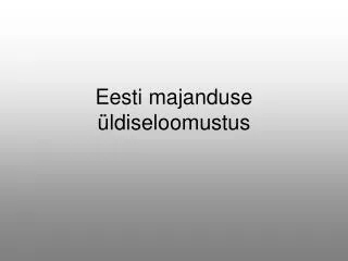 eesti majanduse ldiseloomustus