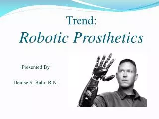 Trend: Robotic Prosthetics