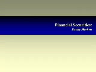Financial Securities: Equity Markets