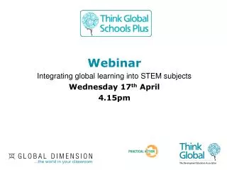 Webinar Integrating global learning into STEM subjects Wednesday 17 th April 4.15pm