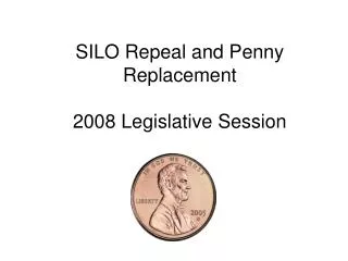 SILO Repeal and Penny Replacement 2008 Legislative Session