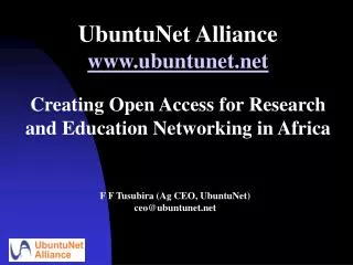 UbuntuNet Alliance www.ubuntunet.net Creating Open Access for Research and Education Networking in Africa