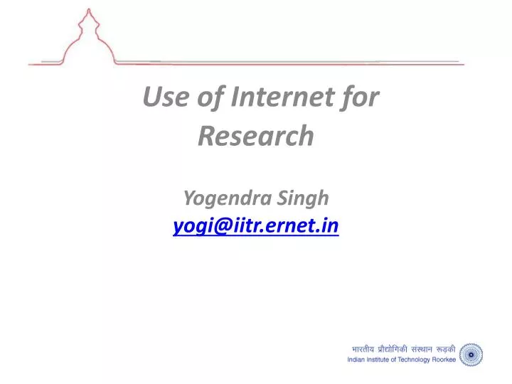 use of internet for research yogendra singh yogi@iitr ernet in