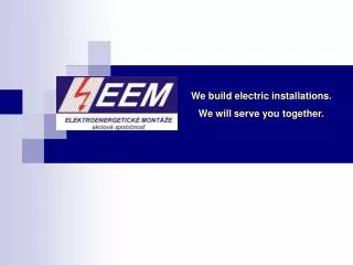 We build electric installations. We will serve you together.