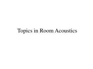 Topics in Room Acoustics