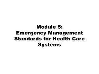 Module 5: Emergency Management Standards for Health Care Systems