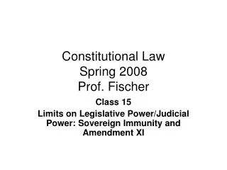 Constitutional Law Spring 2008 Prof. Fischer