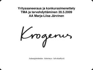 Yrityssaneeraus ja konkurssimenettely TMA ja tervehdyttäminen 20.5.2009 AA Marja-Liisa Järvinen