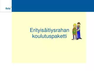 erityis itiysrahan koulutuspaketti