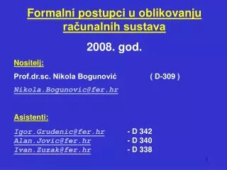 Formalni postupci u oblikovanju računalnih sustava 2008. god. Nositelj: Prof.dr.sc. Nikola Bogunović		( D-309 ) Nikola.B