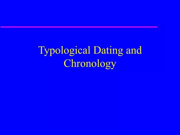 typological dating and chronology