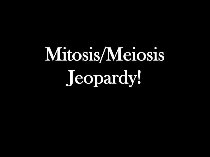 mitosis meiosis jeopardy