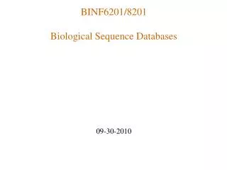 BINF6201/8201 Biological Sequence Databases 09-30-2010