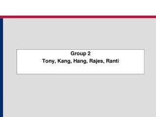 Group 2 Tony, Kang, Hang, Rajes, Ranti
