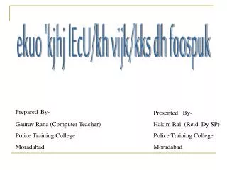 Presented By- Hakim Rai (Retd. Dy SP) Police Training College Moradabad