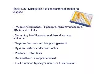 Endo 1.06 Investigation and assessment of endocrine disease Measuring hormones - bioassays, radioimmunoassays, IRMAs a