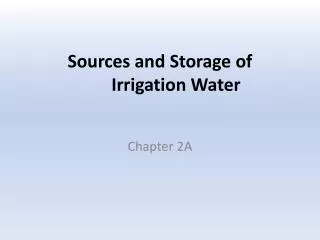 Sources and Storage of 	Irrigation Water