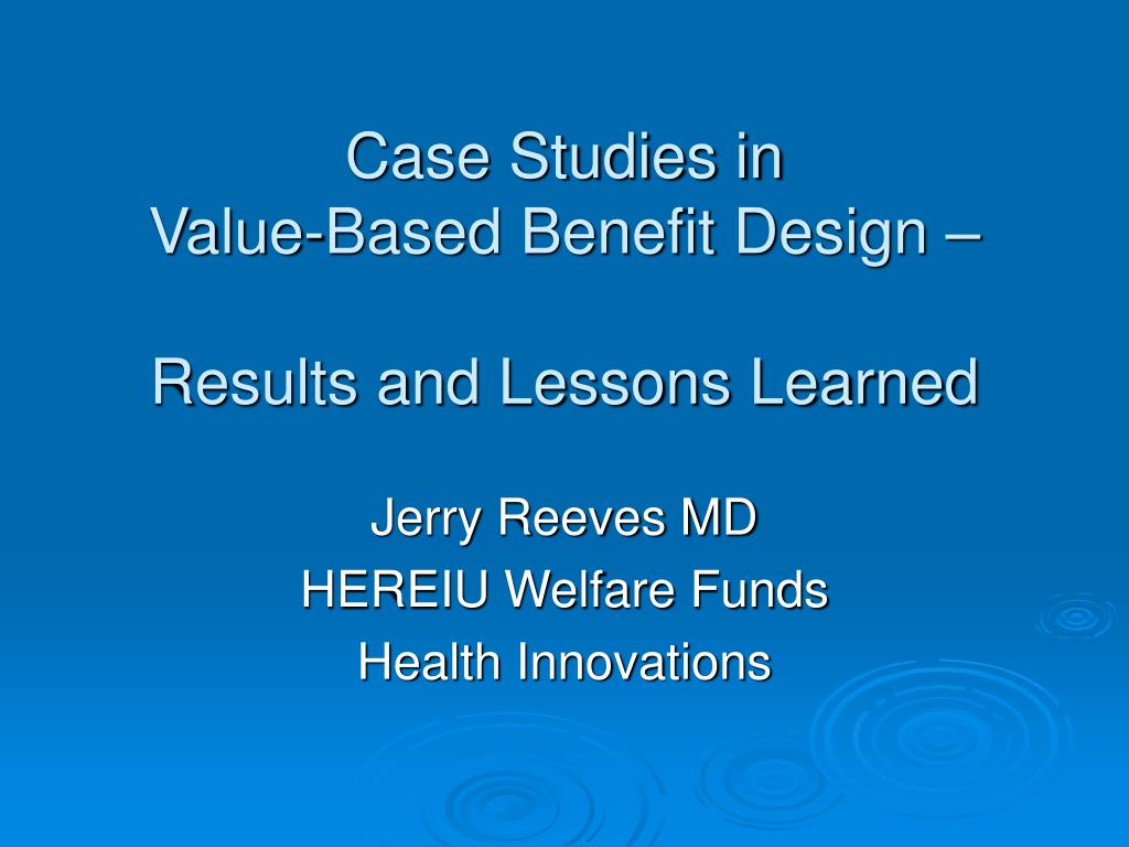 PPT - Case Studies in Value-Based Benefit Design – Results and Lessons ...