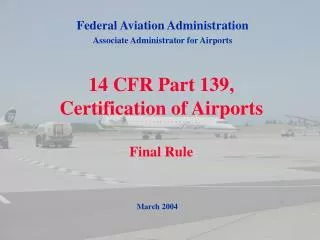 14 CFR Part 139, Certification of Airports Final Rule