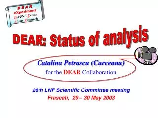 Catalina Petrascu (Curceanu) for the DEAR Collaboration 26th LNF Scientific Committee meeting Frascati, 2 9 – 30 M