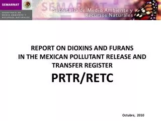 REPORT ON DIOXINS AND FURANS IN THE MEXICAN POLLUTANT RELEASE AND TRANSFER REGISTER PRTR/RETC