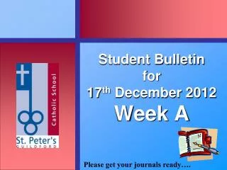 Student Bulletin for 17 th December 2012 Week A