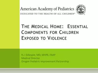 The Medical Home: Essential Components for Children Exposed to Violence