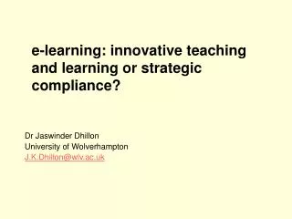 e-learning: innovative teaching and learning or strategic compliance?