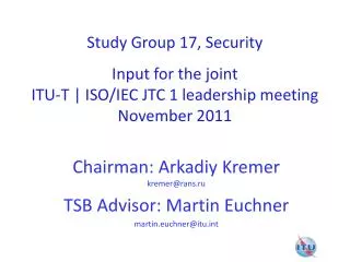 Study Group 17, Security Input for the joint ITU-T | ISO/IEC JTC 1 leadership meeting November 2011