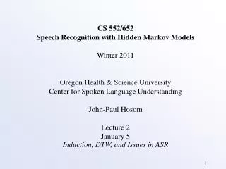 CS 552/652 Speech Recognition with Hidden Markov Models Winter 2011 Oregon Health &amp; Science University Center for Sp