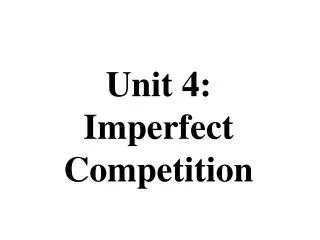 Unit 4: Imperfect Competition