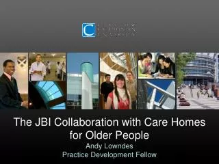 The JBI Collaboration with Care Homes for Older People Andy Lowndes Practice Development Fellow