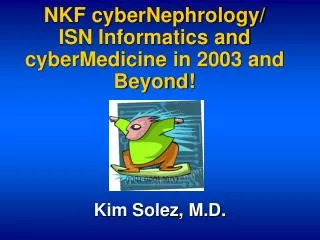 NKF cyberNephrology/ ISN Informatics and cyberMedicine in 2003 and Beyond!